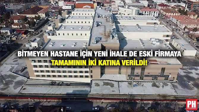 Bitmeyen Hastane İçin Yeni İhale de Eski Firmaya Tamamının İki Katına Verildi!