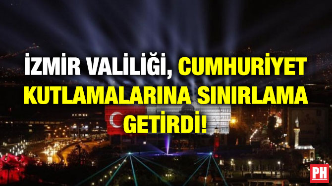 İzmir Valiliği, Cumhuriyet Kutlamalarına Sınırlama Getirdi!