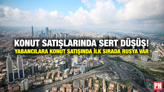 Konut Satışlarında Sert Düşüş! Yabancılara Konut Satışında İlk Sırada Rusya Var