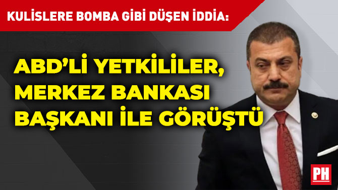 Kulislere Bomba gibi Düşen İddia: ABD’li Yetkililer, Merkez Bankası Başkanı ile Görüştü