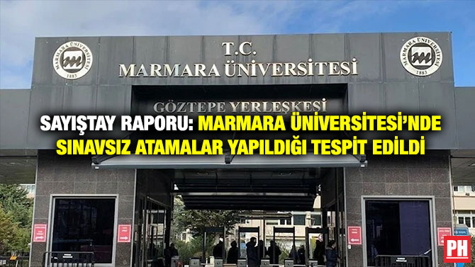 Sayıştay Raporu: Marmara Üniversitesi’nde Sınavsız Atamalar Yapıldığı Tespit Edildi