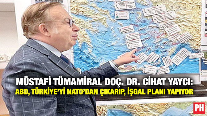 Müstafi Tümamiral Doç. Dr. Cihat Yaycı: ABD, Türkiye’yi NATO’dan Çıkarıp, İşgal Planı Yapıyor