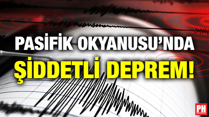 Pasifik Okyanusu’nda Şiddetli Deprem!