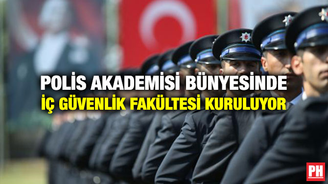 Polis Akademisi Bünyesinde İç Güvenlik Fakültesi Kuruluyor