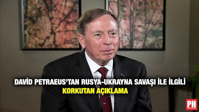 David Petraeus’tan Rusya-Ukrayna Savaşı ile İlgili Korkutan Açıklama