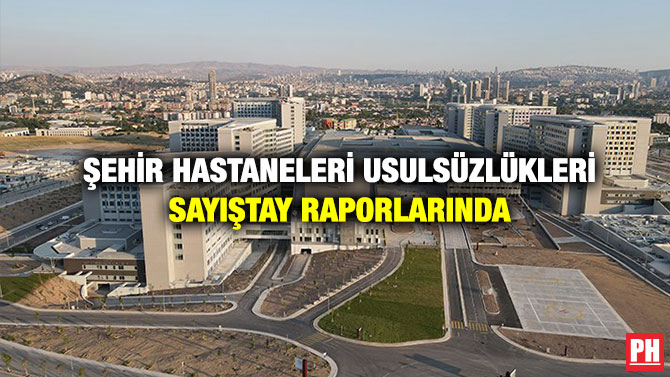 Şehir Hastaneleri Usulsüzlükleri Sayıştay Raporlarında