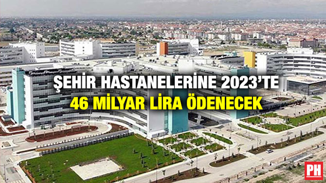 Şehir Hastanelerine 2023’te 46 Milyar Lira Ödenecek