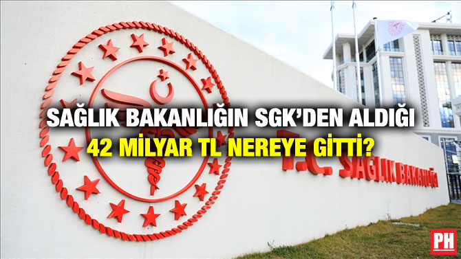 Sağlık Bakanlığın SGK’den Aldığı 42 milyar TL Nereye Gitti?