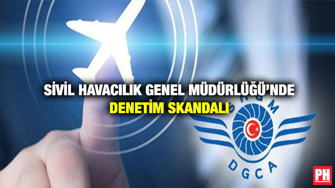 Sivil Havacılık Genel Müdürlüğü’nde Denetim Skandalı
