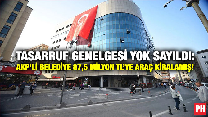Tasarruf Genelgesi Yok Sayıldı: AKP’li belediye 87,5 Milyon TL’ye Araç Kiralamış!