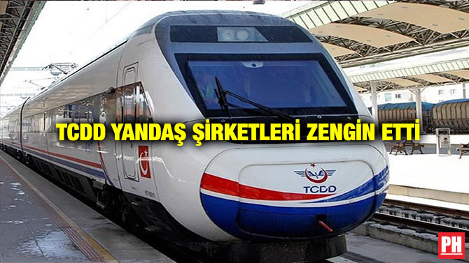 TCDD Yandaş Şirketleri Zengin Etti