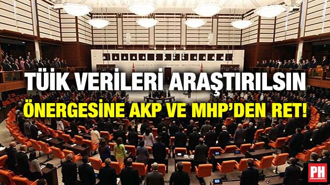 TÜİK Verileri Araştırılsın Önergesine AKP ve MHP’den Ret!