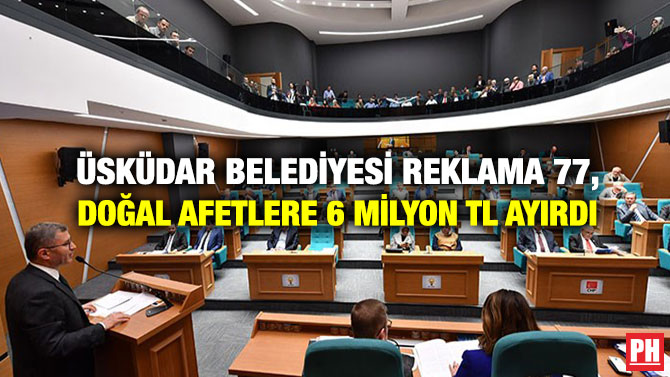 Üsküdar Belediyesi Reklama 77, Doğal afetlere 6 Milyon TL Ayırdı