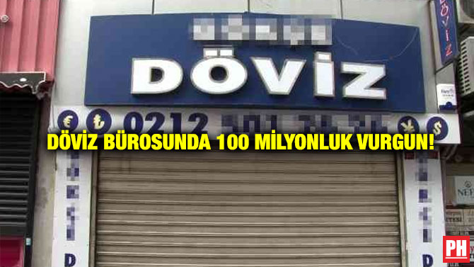 Döviz Bürosunda 100 Milyonluk Vurgun!