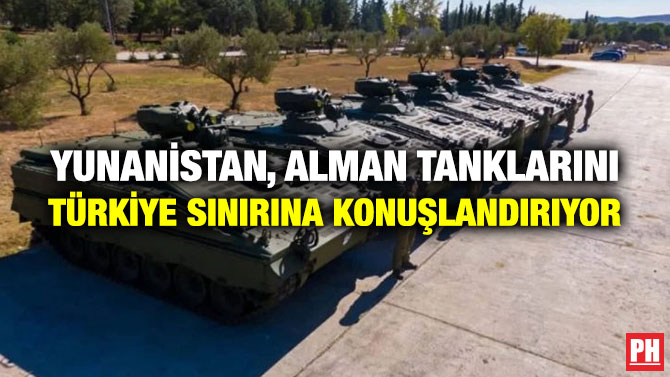 Yunanistan, Alman Tanklarını Türkiye Sınırına Konuşlandırıyor