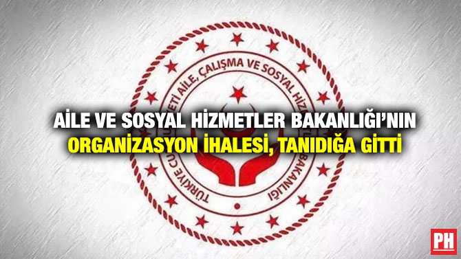 Aile ve Sosyal Hizmetler Bakanlığı’nın Organizasyon İhalesi, Tanıdığa Gitti