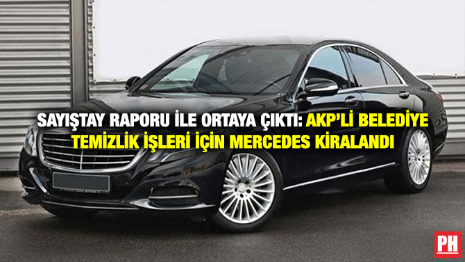 Sayıştay Raporu İle Ortaya Çıktı: AKP’li belediye temizlik İşleri İçin Mercedes Kiralandı