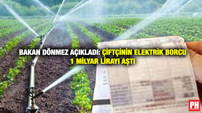 Bakan Dönmez Açıkladı: Çiftçinin Elektrik Borcu 1 Milyar Lirayı Aştı