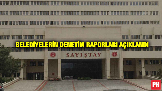 Belediyelerin Denetim Raporları Açıklandı