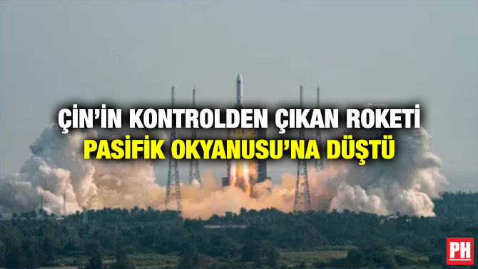 Çin’in Kontrolden Çıkan Roketi Pasifik Okyanusu’na Düştü