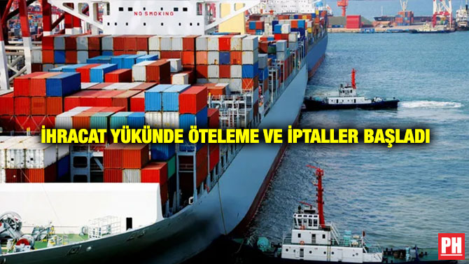 İhracat Yükünde Öteleme ve İptaller Başladı