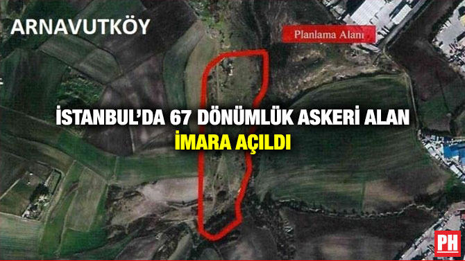 İstanbul’da 67 Dönümlük Askeri Alan İmara Açıldı