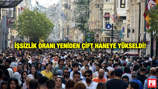 İşsizlik Oranı Yeniden Çift Haneye Yükseldi!