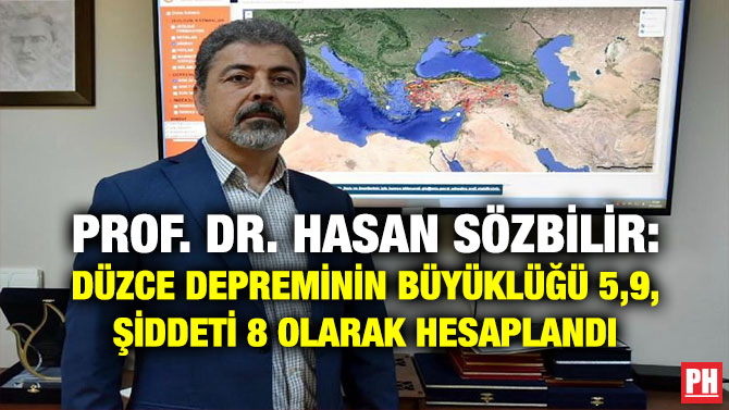 Prof. Dr. Hasan Sözbilir: Düzce Depreminin Büyüklüğü 5,9, Şiddeti 8 Olarak Hesaplandı