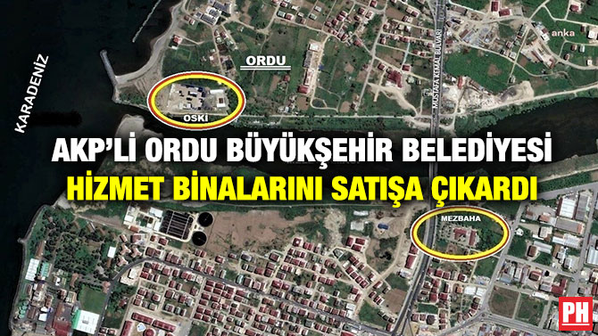 AKP’li Ordu Büyükşehir Belediyesi Hizmet Binalarını Satışa Çıkardı