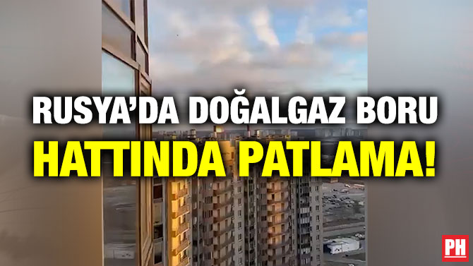 Rusya’da Doğalgaz Boru Hattında Patlama!