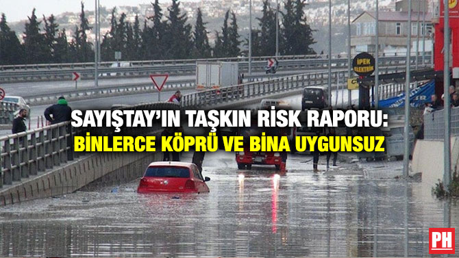 Sayıştay’ın Taşkın Risk Raporu: Binlerce Köprü ve Bina Uygunsuz