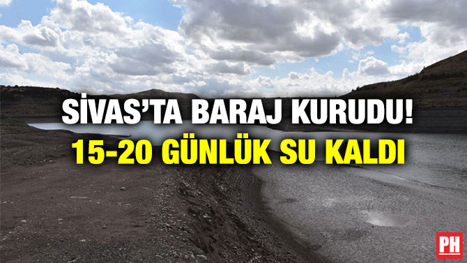Sivas’ta Baraj Kurudu! 15-20 günlük Su Kaldı
