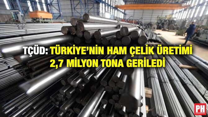 TÇÜD: Türkiye’nin Ham Çelik Üretimi 2,7 Milyon Tona Geriledi