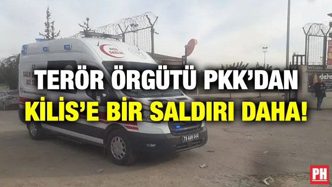 Terör Örgütü PKK’dan Kilis’e Bir Saldırı Daha!