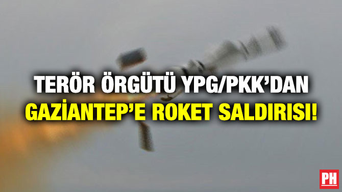 Terör Örgütü YPG/PKK’dan Gaziantep’e Roket Saldırısı!