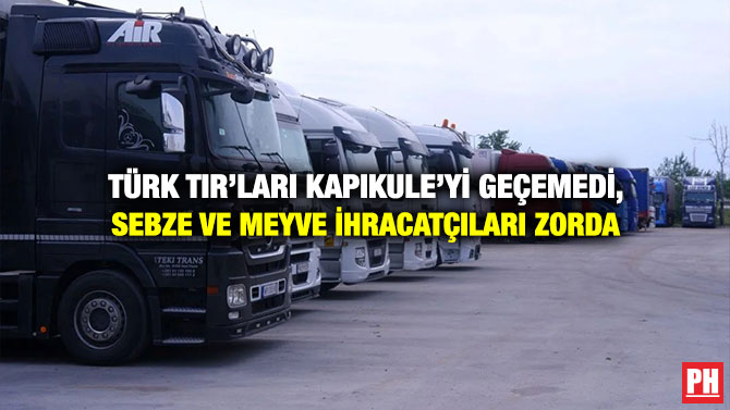 Türk TIR’ları Kapıkule’yi Geçemedi, Sebze ve Meyve İhracatçıları Zorda