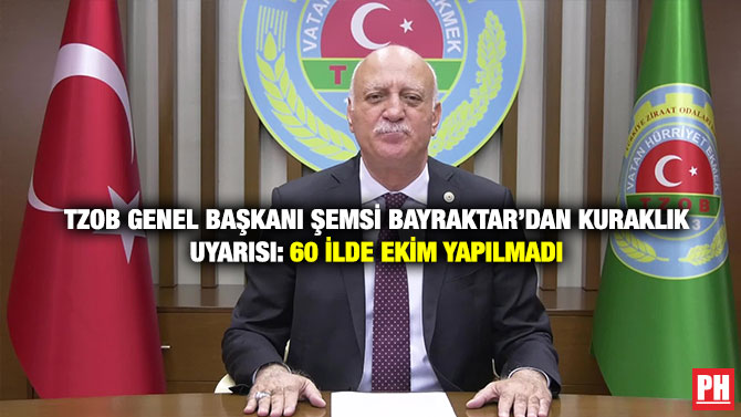 TZOB Genel Başkanı Şemsi Bayraktar’dan Kuraklık Uyarısı: 60 İlde Ekim Yapılmadı