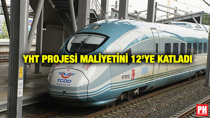 YHT Projesi Maliyetini 12’ye Katladı