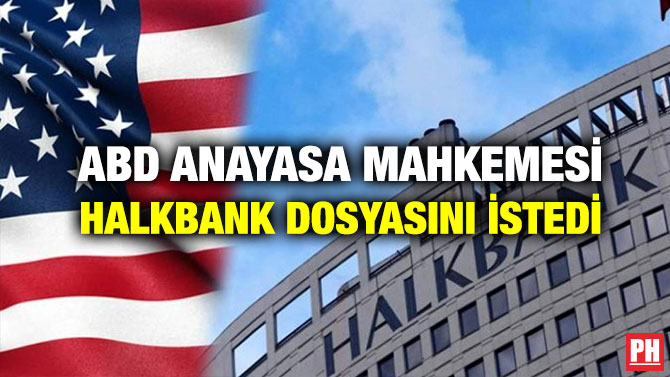 ABD Anayasa Mahkemesi Halkbank Dosyasını İstedi