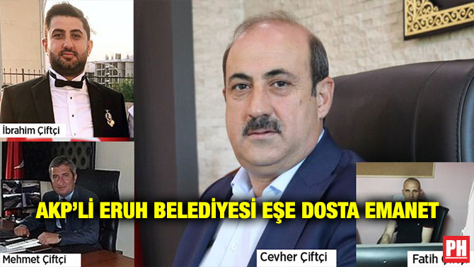 AKP’li Eruh Belediyesi Eşe Dosta Emanet
