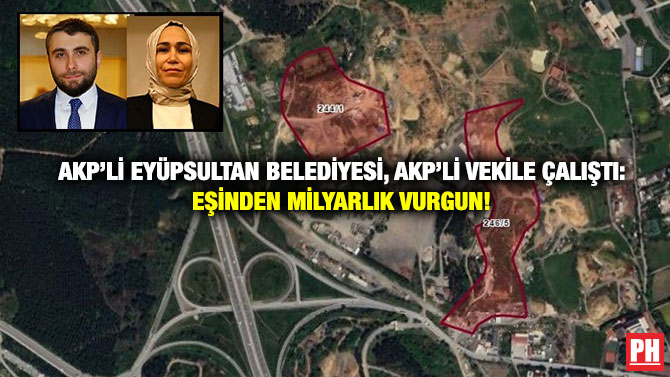 AKP’li Eyüpsultan Belediyesi, AKP’li Vekile Çalıştı: Eşinden Milyarlık Vurgun!