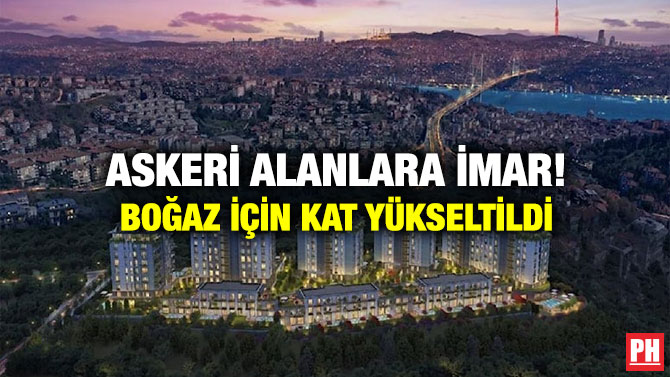 Askeri Alanlara İmar! Boğaz İçin Kat Yükseltildi