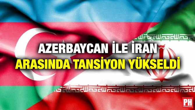 Azerbaycan ile İran Arasında Tansiyon Yükseldi