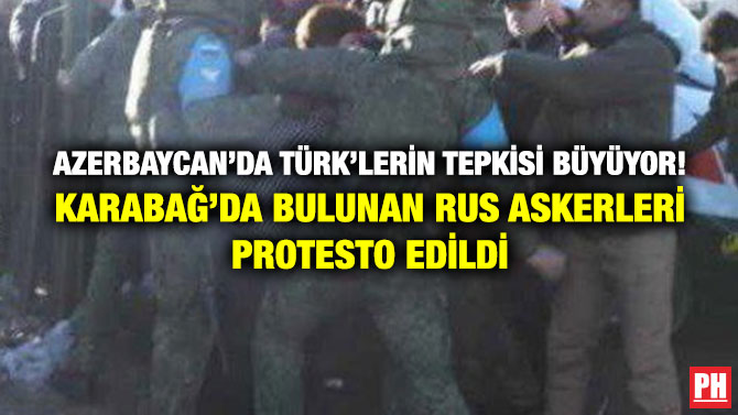Azerbaycan’da Türk’lerin Tepkisi Büyüyor! Karabağ’da Bulunan Rus Askerleri Protesto Edildi