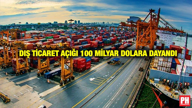 Dış Ticaret Açığı 100 Milyar Dolara Dayandı