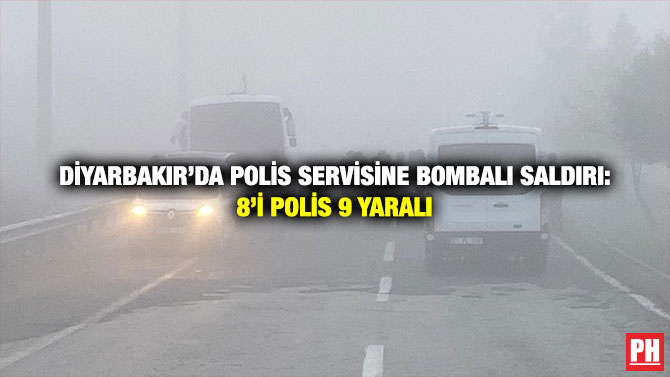 Diyarbakır’da Polis Servisine Bombalı Saldırı: 8’i Polis 9 Yaralı