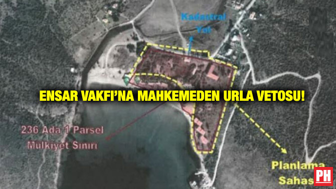 Ensar Vakfı’na Mahkemeden Urla Vetosu!