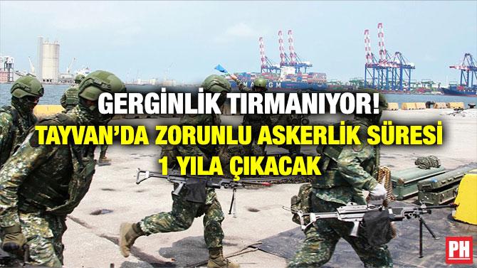 Gerginlik Tırmanıyor! Tayvan’da Zorunlu Askerlik Süresi 1 Yıla Çıkacak