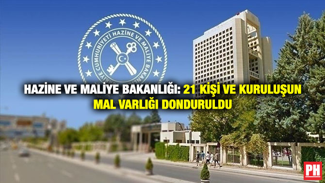 Hazine ve Maliye Bakanlığı: 21 Kişi ve Kuruluşun Mal Varlığı Donduruldu