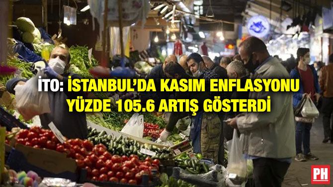 İTO: İstanbul’da Kasım Enflasyonu Yüzde 105.6 Artış Gösterdi